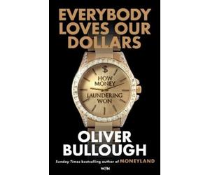 Oliver Bullough Everybody Loves Our Dollars - How Money Laund (Copertina rigida)