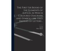 Oliver Byrne The First Six Books of the Elements of Euclid, in Which (Tascabile)