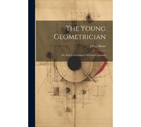 Oliver Byrne The Young Geometrician; Or, Practical Geometry Without (Tascabile)