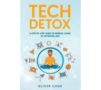 Oliver Cook Tech Detox A Step-by-Step Guide to Mindful Living in the (Tascabile)