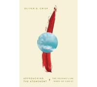 Oliver D. Crisp Approaching the Atonement - The Reconciling Work of (Tascabile)