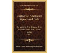 Oliver Ditson and Company Publi Bugle, Fife, And Drum Signals And C (Tascabile)