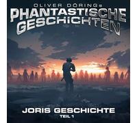 Oliver Doerings Phantastische Geschichten - Joris Geschichte (Teil 1)