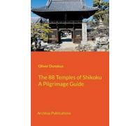 Oliver Dunskus The 88 Temples of Shikoku (Tascabile)