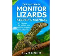 Oliver Fetcher The Ultimate Monitor Lizards Keeper's Manual (Tascabile)