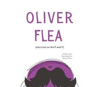 Oliver Flea: Learn and Practice Pronouncing f and v Sounds: Part of an Early Speech Exercise Book Series for children 2 3 4 5 6 7 8 9