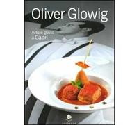 Oliver Glowig. Arte e gusto a Capri. Ediz. illustrata