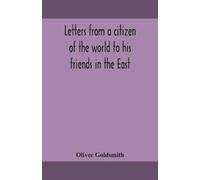 Oliver Goldsmit Letters from a citizen of the world to his friends i (Tascabile)