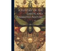 Oliver Goldsmith A History of the Earth, and Animated Nature (Tascabile)