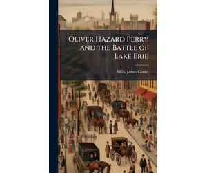 Oliver Hazard Perry and the Battle of Lake Erie