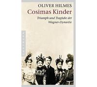 Oliver Hilmes Cosimas Kinder: Triumph und Tragödie der Wagner-Dynast (Tascabile)