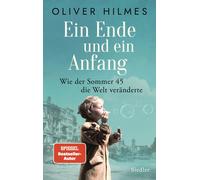 Oliver Hilmes Ein Ende und ein Anfang: Wie der Sommer 45 die (Copertina rigida)