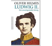 Oliver Hilmes Ludwig II.: Der unzeitgemäße König (Various Formats)