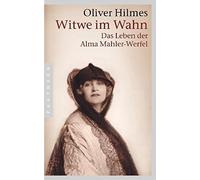 Oliver Hilmes Witwe im Wahn: Das Leben der Alma Mahler-Werfel (Tascabile)