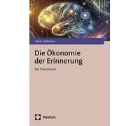 Oliver Hoffmann Die Ökonomie der Erinnerung: Ein Praxisbuch (Copertina rigida)