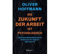 Oliver Hoffmann Die Zukunft der Arbeit ist psychologisch (Copertina rigida)