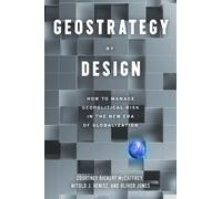 Geostrategy By Design: How to Manage Geopolitical Risk in The New Era of Globalization