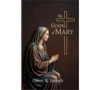 Oliver K Forsyth The Gospel of Mary (Tascabile)