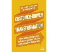 Oliver King James Samperi Joe Heapy Customer-Driven Transformation (Tascabile)