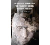 Oliver Kozlarek The Critical Humanism of the Frankfurt School (Copertina rigida)