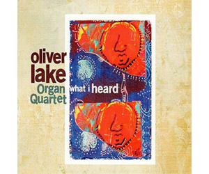 Oliver Lake Organ Quartet What I Heard (CD) Album