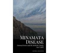 Minamata Disease: Poisoned Waters and the Battle for Justice (1932-1968)
