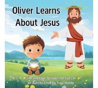 Oliver Learns About Jesus: A Children’s Bible Storybook with 20 Illustrated Lessons of Faith, Kindness, and God’s Love