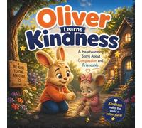 Oliver Learns Kindness: A Heartwarming Story About Compassion and Friendship