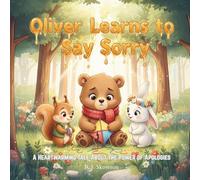 Oliver Learns to Say Sorry: A Heartwarming Tale About the Power of Apologies