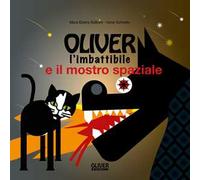 Oliver l'imbattibile e il mostro spaziale. Ediz. a spirale