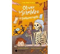 Oliver lo scheletro e il fantasma rapito. Ediz. a colori