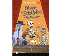 Oliver lo scheletro e Zia Mummia. Ediz. a colori
