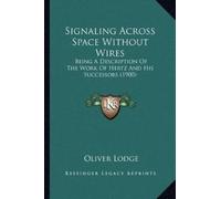 Oliver Lodge Signaling Across Space Without Wires (Tascabile)
