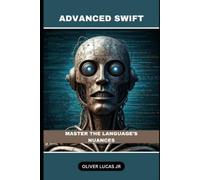 Oliver Lucas Advanced Swift (Tascabile) Swift Mastery: A Comprehensive Guide