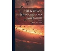 Oliver Luther 1903-1988 Aust The Birds of Newfoundland Labrad (Copertina rigida)