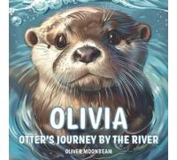 Oliver Moonbeam Olivia Otter's Journey by the River (Tascabile)