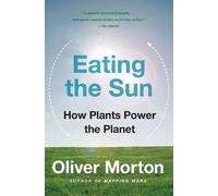 Eating the Sun: How Plants Power the Planet