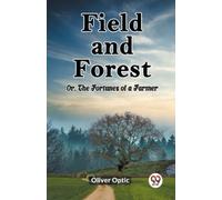 Oliver Optic Field and ForestOr, The Fortunes of a Farmer (Edition20 (Tascabile)