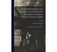 Oliver Otis How Autobiography of Oliver Otis Howard, Major-General, (Tascabile)