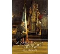 Oliver P. Raffer Violence, Politics and Catholicism in Irela (Copertina rigida)