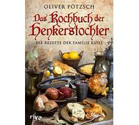 Oliver Pötzsch Das Kochbuch der Henkerstochter: Die Rezepte d (Copertina rigida)