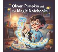 Oliver, Pumpkin, and the Magic Notebooks: A Kid’s Guide to Blockchain: The simplest way for kids (and their parents!) to master the future of the internet.