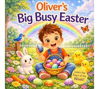 Oliver’s Big Busy Easter Book - Learn the Days of the W n Easter Adventure for Toddlers | Eggs, Bunnies, Baking and Spring Fun for Boys Named Oliver