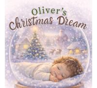 Oliver’s Christmas Dream: A Personalized Christmas Picture Book for Oliver - Magical Holiday Bedtime Story for Kids | Custom Name Book
