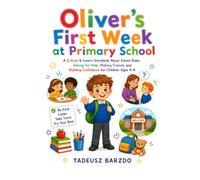Oliver’s First W t Primary School: A Colour & Learn Storybook About School Rules, Asking for Help, Making Friends, and Building Confidence for Children Ages 4-8