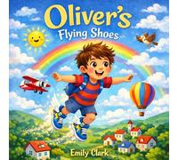 Oliver’s Flying Shoes: A Children’s Story