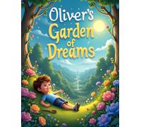 Oliver’s Garden of Dreams: Watch Imagination Grow in This Enchanting Bedtime Tale