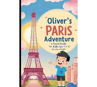 Oliver’s Paris Adventure. A travel guide (aged 3-6) for kids in the City of Light