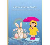 Oliver’s Rainy Easter: A Story About Creativity, Friendship, and Finding Joy on Rainy Days