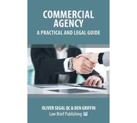 Oliver Segal Ben Griff Commercial Agency - A Practical and Legal Gui (Tascabile)
